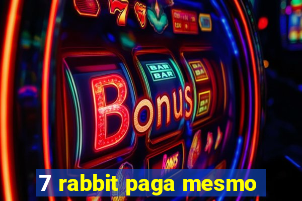 7 rabbit paga mesmo